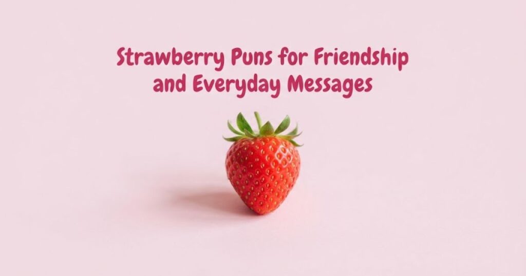 Strawberry Puns for Friendship and Everyday Messages
